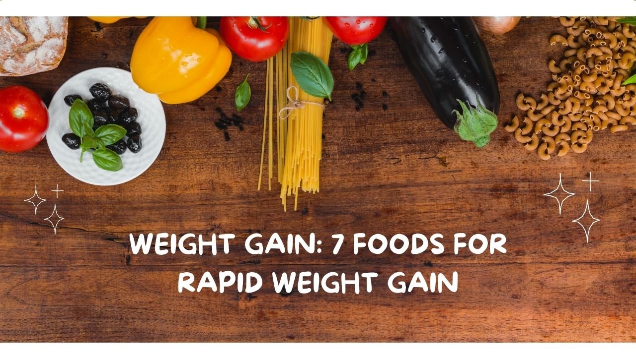 Weight Gain: 7 Foods for Rapid Weight Gain