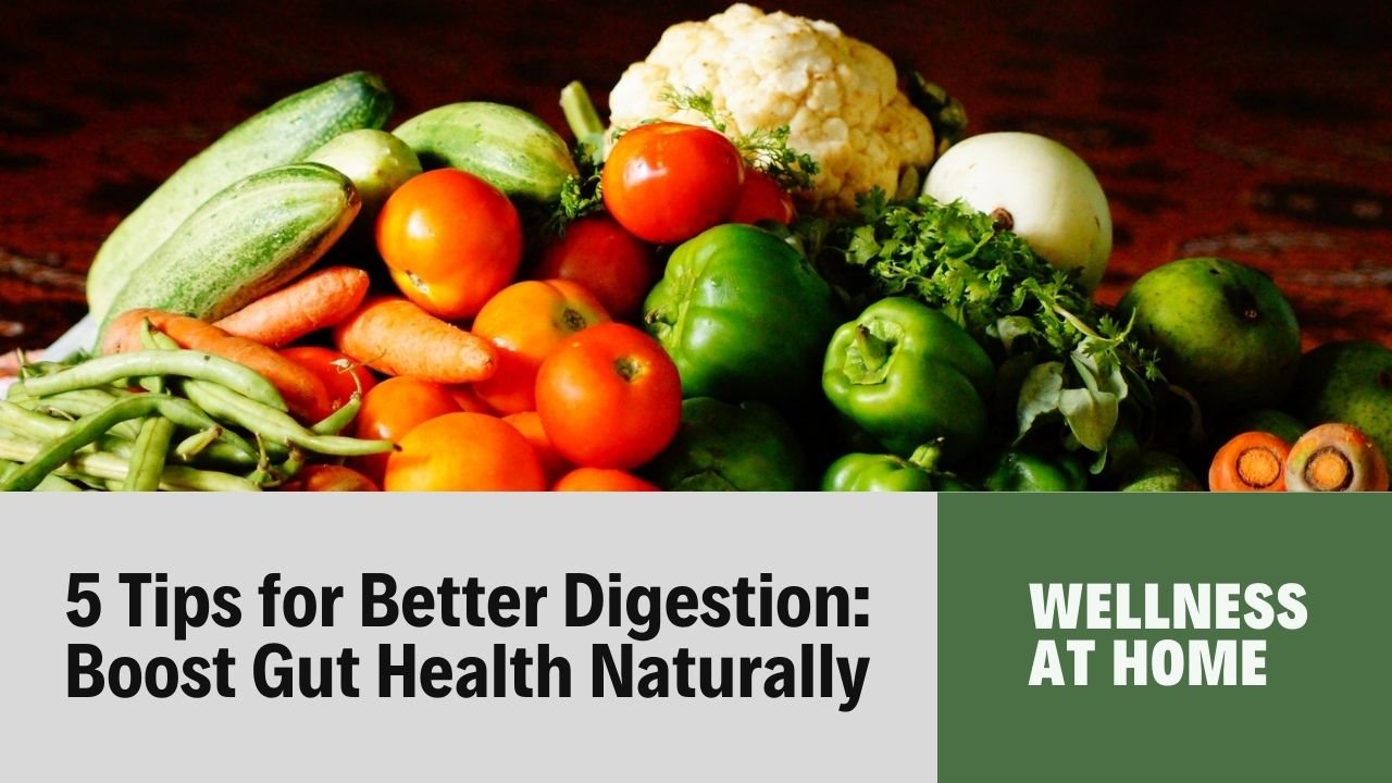 5 Tips to Improve Digestion: Enhance Your Gut Health Naturally